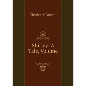 

Книга Shirley: A Tale, Volume 1