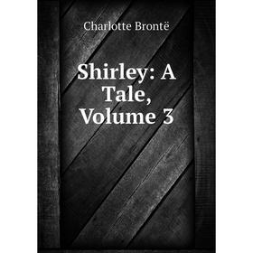 

Книга Shirley: A Tale, Volume 3
