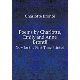 

Книга Poems by Charlotte, Emily and Anne BrontëNow for the First Time Printed
