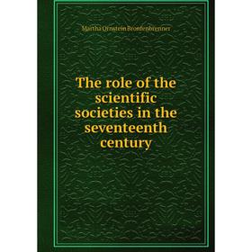 

Книга The role of the scientific societies in the seventeenth century
