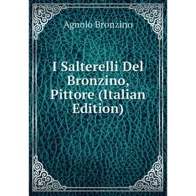 

Книга I Salterelli Del Bronzino, Pittore (Italian Edition)