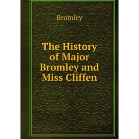 

Книга The History of Major Bromley and Miss Cliffen