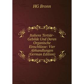 

Книга Italiens Tertiär-Gebilde Und Deren Organische Einschlüsse: Vier Abhandlungen (German Edition)