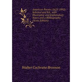

Книга American Poems (1625-1892) Selected and Ed., with Illustrative and Explanatory Notes and a Bibliography
