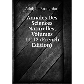 

Книга Annales Des Sciences Naturelles, Volumes 11-12 (French Edition)