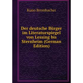 

Книга Der deutsche Bürger im Literaturspiegel von Lessing bis Sternheim (German Edition)