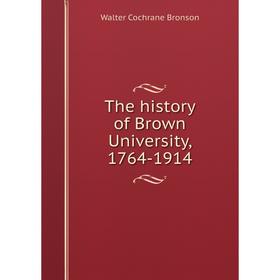 

Книга The history of Brown University, 1764-1914