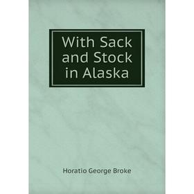 

Книга With Sack and Stock in Alaska