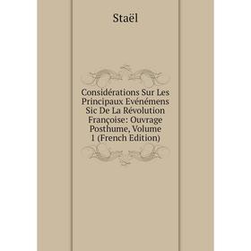 

Книга Considérations Sur Les Principaux Evénémens Sic De La Révolution Françoise: Ouvrage Posthume