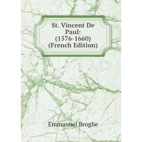 

Книга St. Vincent De Paul: (1576-1660) (French Edition)