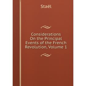 

Книга Considerations On the Principal Events of the French Revolution, Volume 1