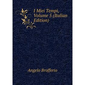 

Книга I Miei Tempi, Volume 5 (Italian Edition)