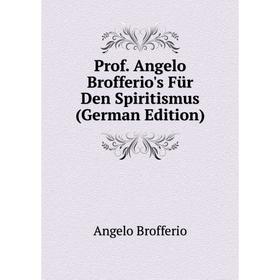 

Книга Prof. Angelo Brofferio's Für Den Spiritismus (German Edition)