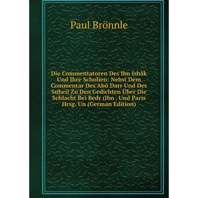 

Книга Die Commentatoren Des Ibn Ishâk Und Ihre Scholien: Nebst Dem Commentar Des Abû Darr Und Des Suheil Zu Den Gedichten Über Die Schlacht Bei Bedr (