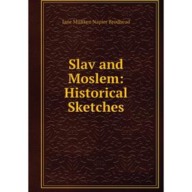 

Книга Slav and Moslem: Historical Sketches