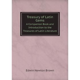 

Книга Treasury of Latin GemsA Companion Book and Introduction to the Treasures of Latin Literature