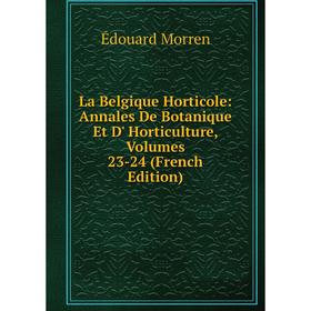 

Книга La Belgique Horticole: Annales De Botanique Et D' Horticulture, Volumes 23-24