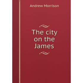 

Книга The city on the James