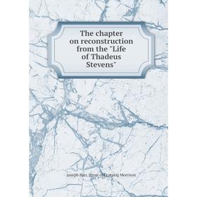 

Книга The chapter on reconstruction from the Life of Thadeus Stevens