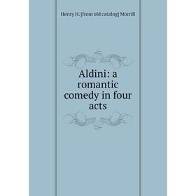 

Книга Aldini: a romantic comedy in four acts