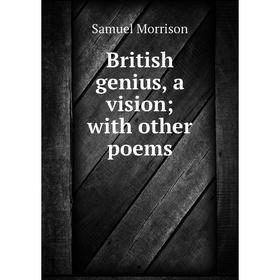 

Книга British genius, a vision; with other poems