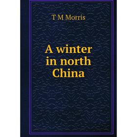 

Книга A winter in north China