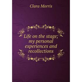 

Книга Life on the stage; my personal experiences and recollections