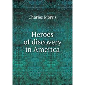 

Книга Heroes of discovery in America