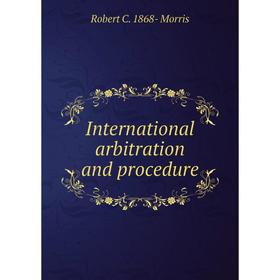 

Книга International arbitration and procedure