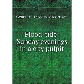 

Книга Flood-tide: Sunday evenings in a city pulpit