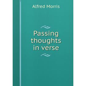 

Книга Passing thoughts in verse
