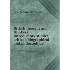 

Книга British thought and thinkers: introductory studies, critical, biographical and philosophical