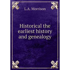 

Книга Historical the earliest history and genealogy