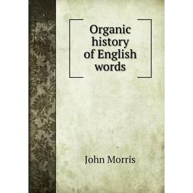 

Книга Organic history of English words