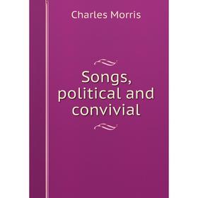 

Книга Songs, political and convivial