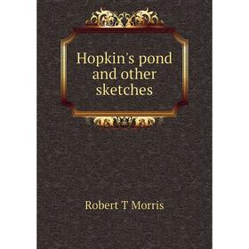 

Книга Hopkin's pond and other sketches