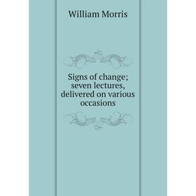 

Книга Signs of change; seven lectures, delivered on various occasions