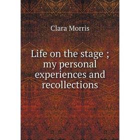

Книга Life on the stage; my personal experiences and recollections