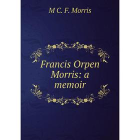 

Книга Francis Orpen Morris: a memoir