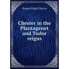 

Книга Chester in the Plantagenet and Tudor reigns