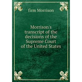 

Книга Morrison's transcript of the decisions of the Supreme Court of the United States