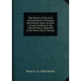 

Книга The history of the First national bank of Chicago, preceded by some account of early banking in the United States, especially in the West and at