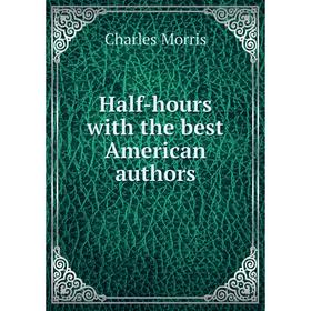 

Книга Half-hours with the best American authors
