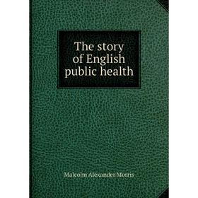 

Книга The story of English public health