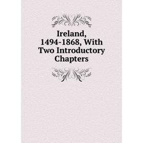 

Книга Ireland, 1494-1868, With Two Introductory Chapters