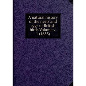 

Книга A natural history of the nests and eggs of British birds Volume v. 1 (1853)