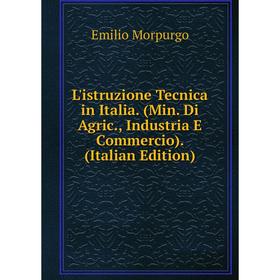 

Книга L'istruzione Tecnica in Italia (Min Di Agric, Industria E Commercio)