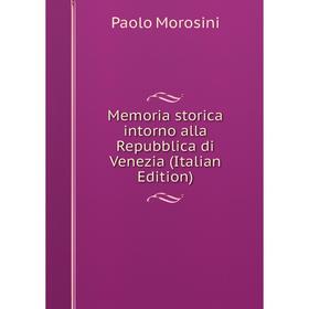 

Книга Memoria storica intorno alla Repubblica di Venezia