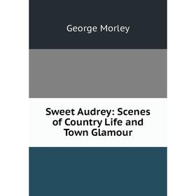 

Книга Sweet Audrey: Scenes of Country Life and Town Glamour