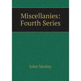 

Книга Miscellanies: Fourth Series